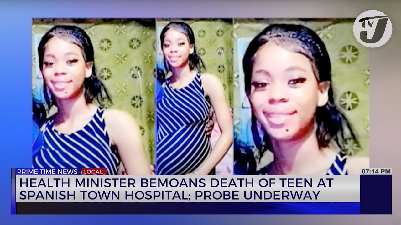 Health Minister Bemoans Death of Teen at Spanish Town Hospital; Probe Underway | TVJ News